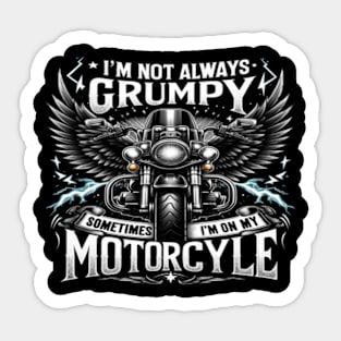 I'm Not Always Grumpy, Sometimes I'm On My Motorcycle Sticker